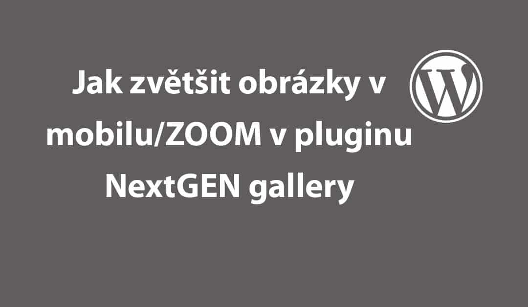 Jak zvětšit obrázky v mobilu zoomovat NextGEN gallerie