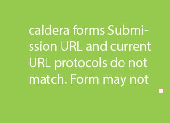 caldera forms Submission URL and current URL protocols do not match. Form may not function properly