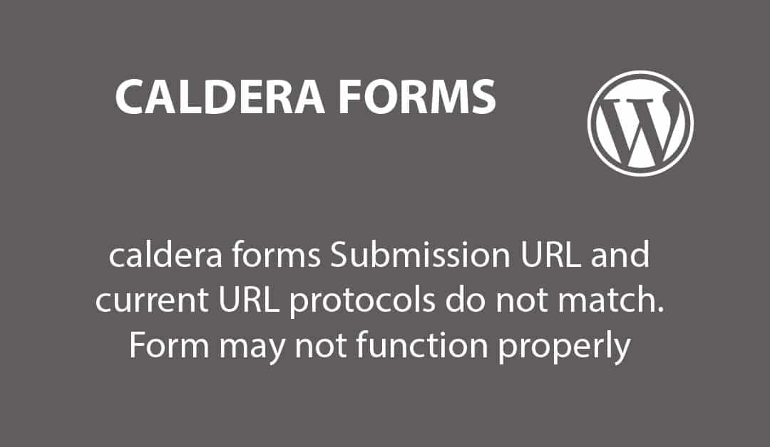caldera forms Submission URL and current URL protocols do not match. Form may not function properly